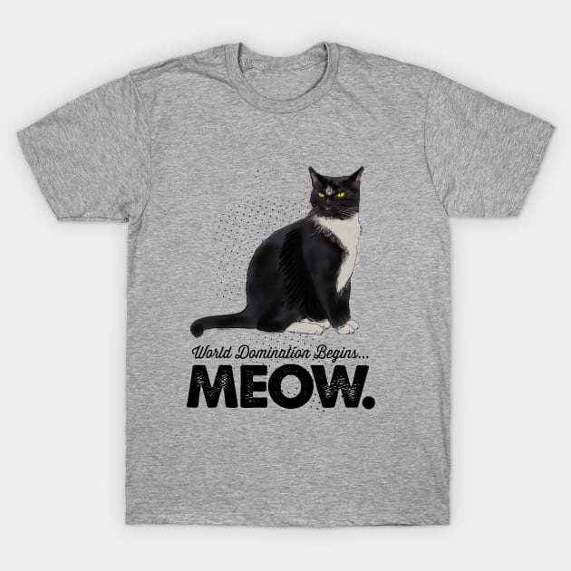 World Domination Begins...Meow. T-Shirt by MikeBrennanAD